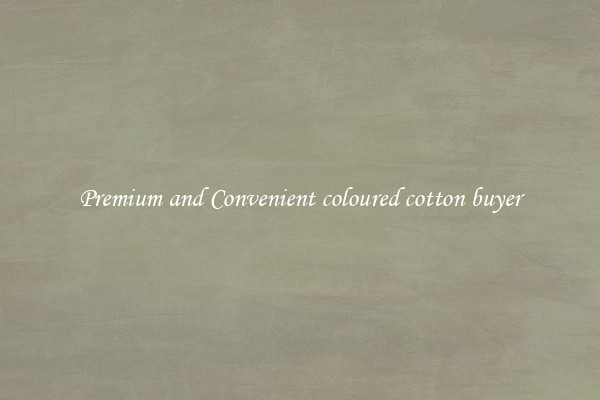 Premium and Convenient coloured cotton buyer