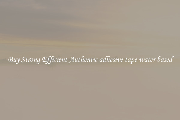 Buy Strong Efficient Authentic adhesive tape water based