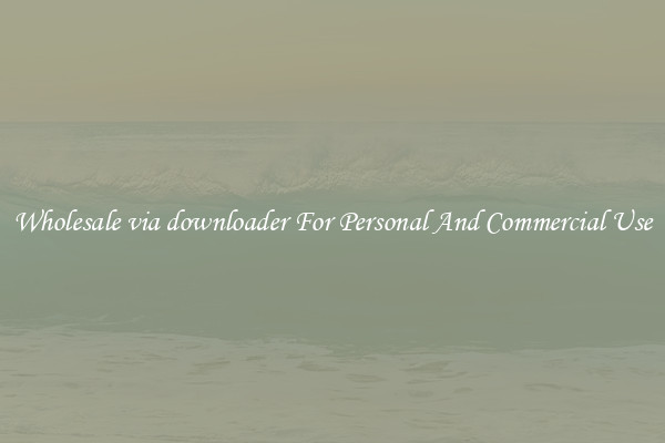 Wholesale via downloader For Personal And Commercial Use