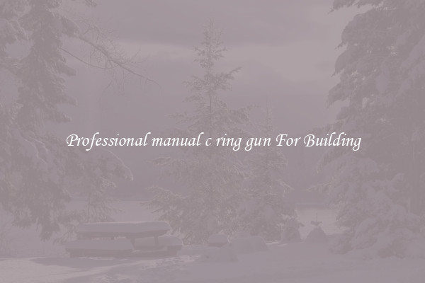 Professional manual c ring gun For Building