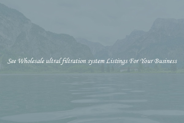 See Wholesale ultral filtration system Listings For Your Business
