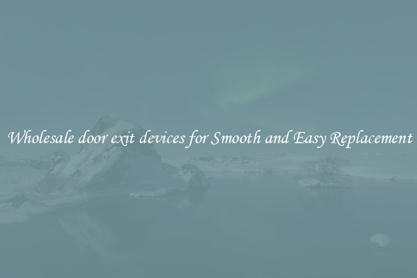Wholesale door exit devices for Smooth and Easy Replacement