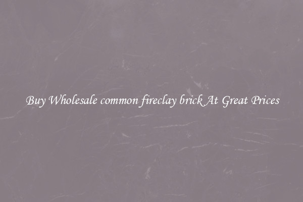 Buy Wholesale common fireclay brick At Great Prices