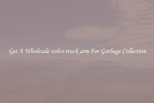 Get A Wholesale volvo truck arm For Garbage Collection