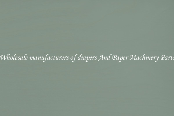 Wholesale manufacturers of diapers And Paper Machinery Parts