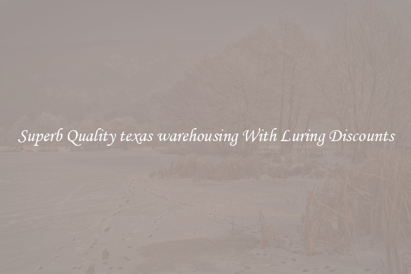 Superb Quality texas warehousing With Luring Discounts