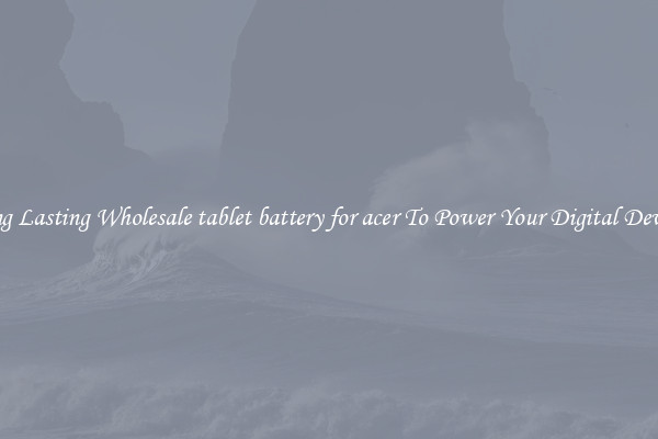 Long Lasting Wholesale tablet battery for acer To Power Your Digital Devices