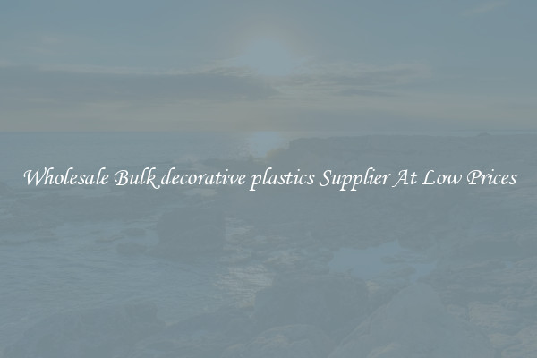 Wholesale Bulk decorative plastics Supplier At Low Prices