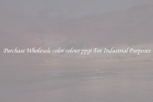 Purchase Wholesale color colour ppgi For Industrial Purposes