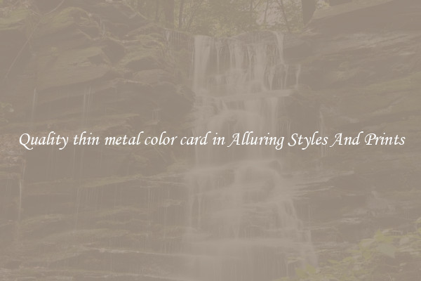 Quality thin metal color card in Alluring Styles And Prints