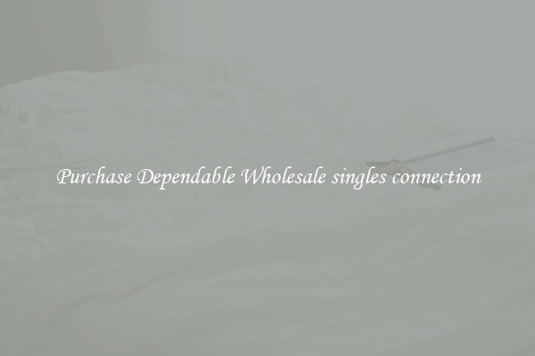 Purchase Dependable Wholesale singles connection