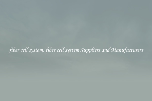 fiber cell system, fiber cell system Suppliers and Manufacturers