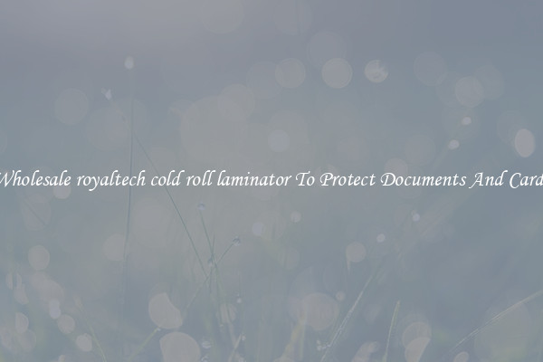 Wholesale royaltech cold roll laminator To Protect Documents And Cards
