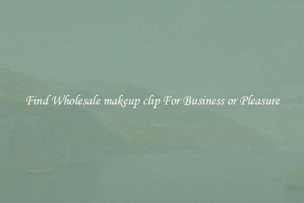 Find Wholesale makeup clip For Business or Pleasure