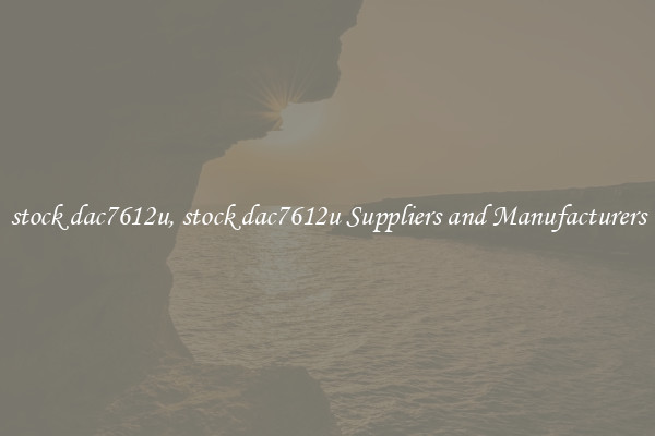 stock dac7612u, stock dac7612u Suppliers and Manufacturers