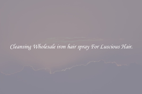 Cleansing Wholesale iron hair spray For Luscious Hair.