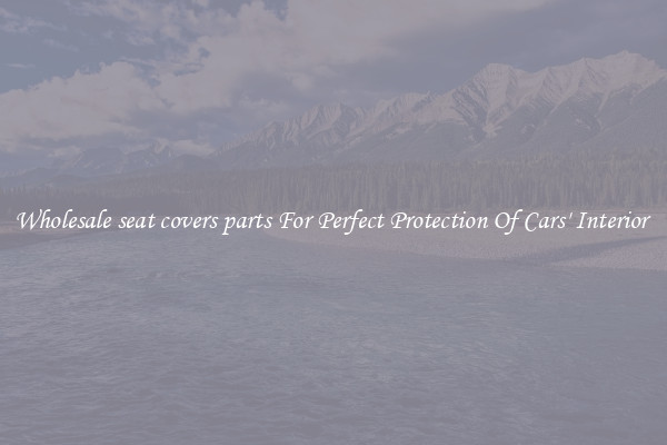 Wholesale seat covers parts For Perfect Protection Of Cars' Interior 