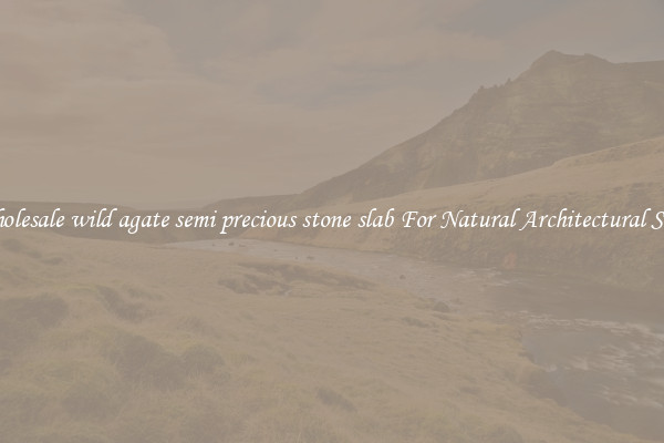 Wholesale wild agate semi precious stone slab For Natural Architectural Style