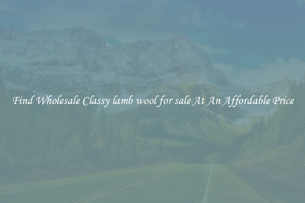 Find Wholesale Classy lamb wool for sale At An Affordable Price
