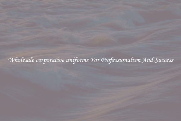 Wholesale corporative uniforms For Professionalism And Success