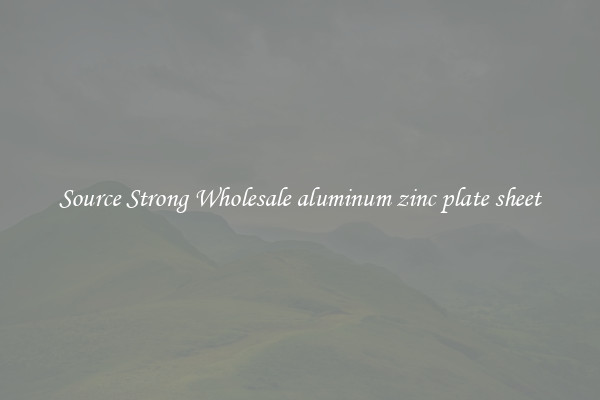 Source Strong Wholesale aluminum zinc plate sheet