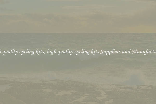 high quality cycling kits, high quality cycling kits Suppliers and Manufacturers