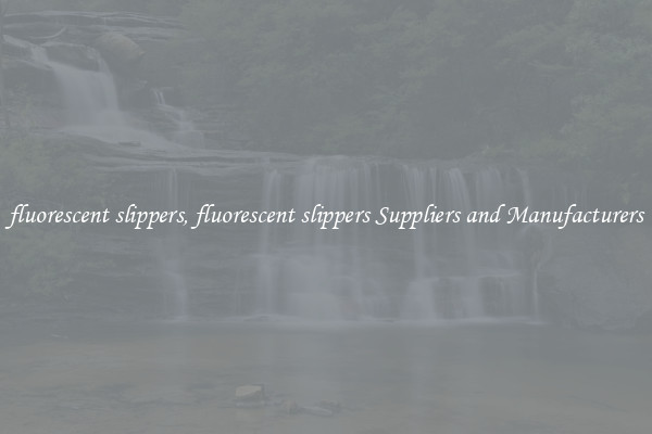 fluorescent slippers, fluorescent slippers Suppliers and Manufacturers