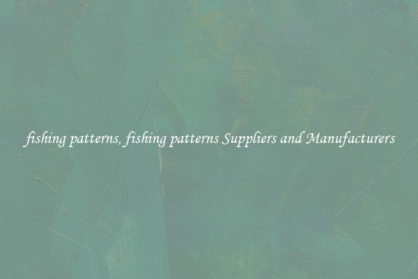 fishing patterns, fishing patterns Suppliers and Manufacturers