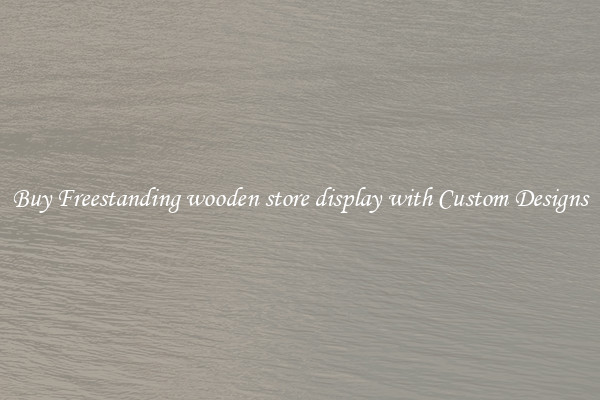 Buy Freestanding wooden store display with Custom Designs