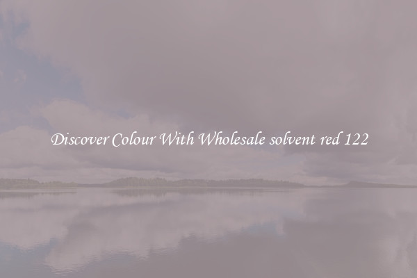 Discover Colour With Wholesale solvent red 122