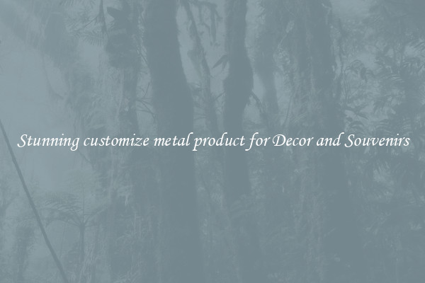 Stunning customize metal product for Decor and Souvenirs