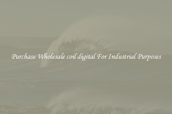 Purchase Wholesale coil digital For Industrial Purposes