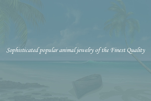 Sophisticated popular animal jewelry of the Finest Quality