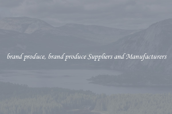 brand produce, brand produce Suppliers and Manufacturers