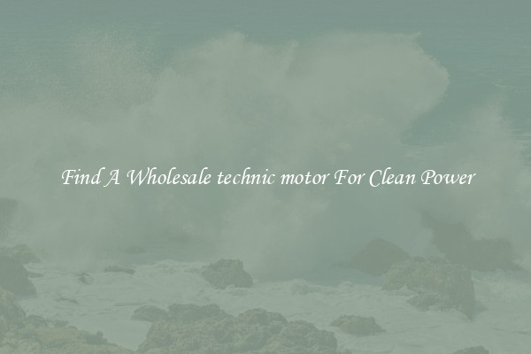 Find A Wholesale technic motor For Clean Power