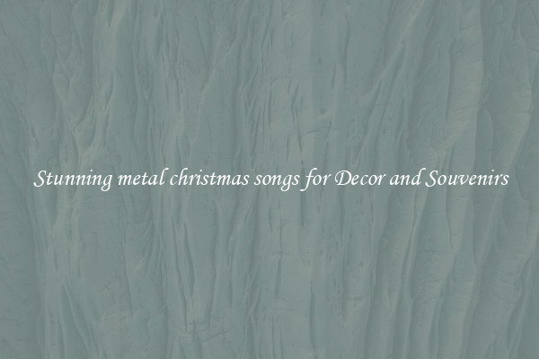 Stunning metal christmas songs for Decor and Souvenirs