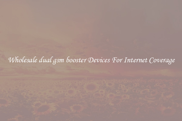 Wholesale dual gsm booster Devices For Internet Coverage