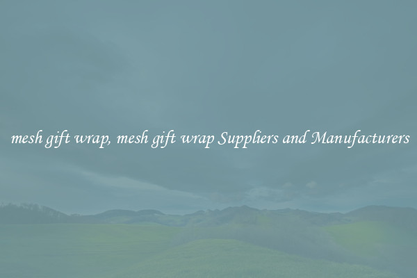 mesh gift wrap, mesh gift wrap Suppliers and Manufacturers