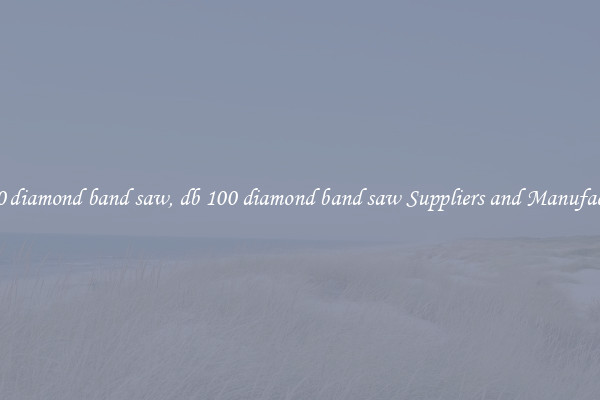 db 100 diamond band saw, db 100 diamond band saw Suppliers and Manufacturers