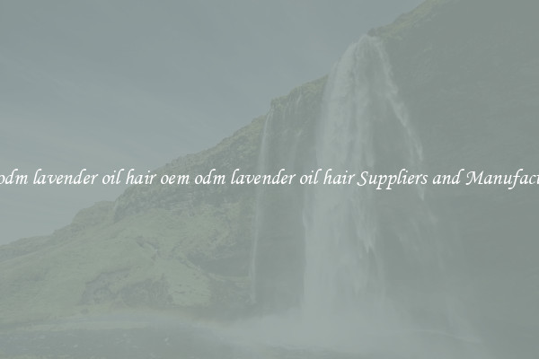 oem odm lavender oil hair oem odm lavender oil hair Suppliers and Manufacturers