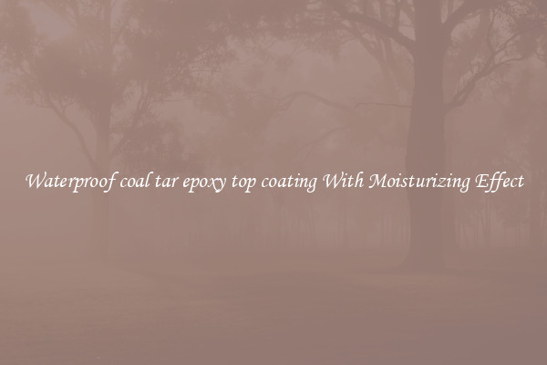 Waterproof coal tar epoxy top coating With Moisturizing Effect