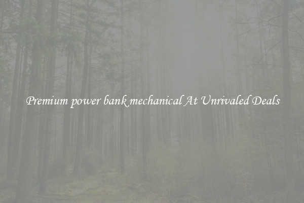 Premium power bank mechanical At Unrivaled Deals