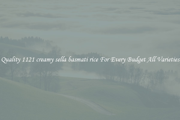 Quality 1121 creamy sella basmati rice For Every Budget All Varieties