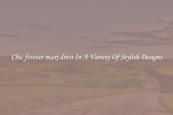 Chic forever maxi dress In A Variety Of Stylish Designs
