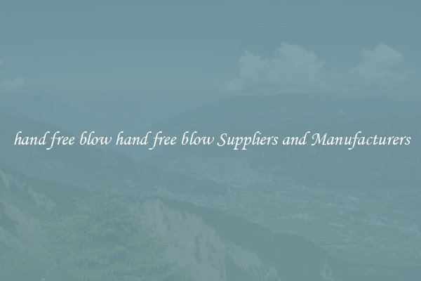 hand free blow hand free blow Suppliers and Manufacturers