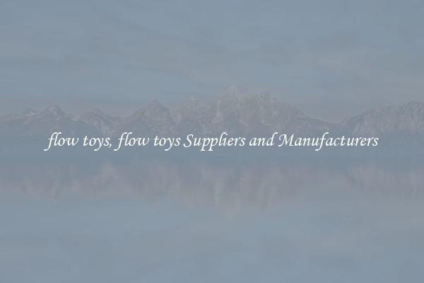 flow toys, flow toys Suppliers and Manufacturers