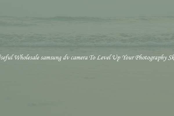 Useful Wholesale samsung dv camera To Level Up Your Photography Skill