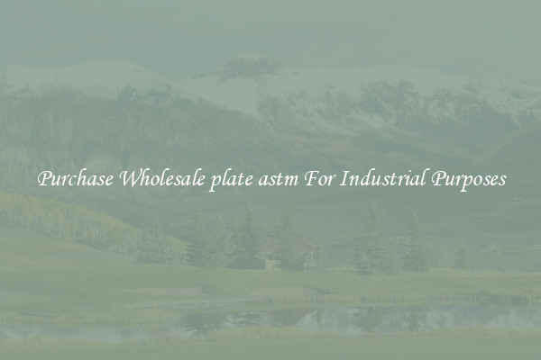 Purchase Wholesale plate astm For Industrial Purposes
