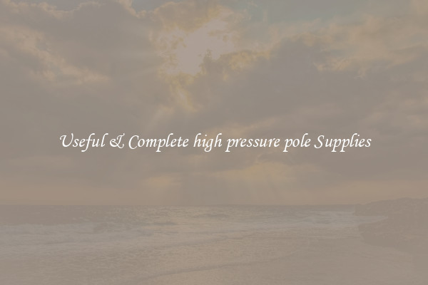 Useful & Complete high pressure pole Supplies