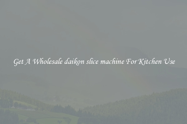 Get A Wholesale daikon slice machine For Kitchen Use